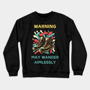 Warning: May Wander Aimlessl Crewneck Sweatshirt